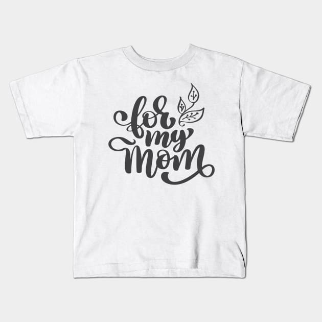 For My Mom Kids T-Shirt by busines_night